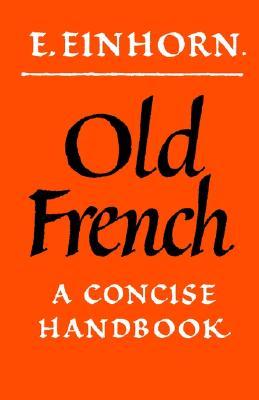 Old French: A Concise Handbook (Volume 0)