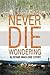 Never Die Wondering: The Alistair Macleod Story