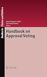 Handbook on Approval Voting (Studies in Choice and Welfare)