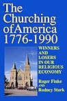 The Churching of America, 1776-2005: Winners and Losers in Our Religious Economy