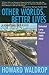 Other Worlds, Better Lives:...