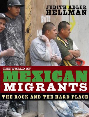 The World of Mexican Migrants: The Rock and the Hard Place (Hardcover)