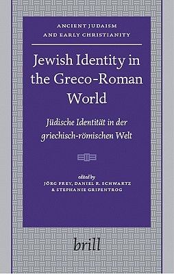 Jewish Identity in the Greco-Roman World: Judische Identitat in Der Griechisch-Romischen Welt (Ancient Judaism and Early Christianity, 71)