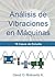 Análisis de Vibraciones en Máquinas: 15 Casos de Estudio (Spanish Edition)