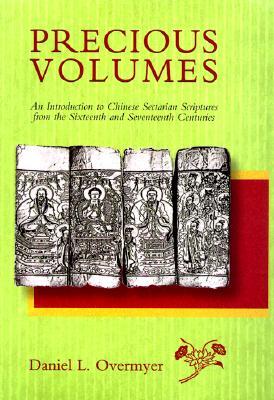 Precious Volumes: An Introduction to Chinese Sectarian Scriptures from the Sixteenth and Seventeenth Centuries (Harvard-Yenching Institute Monograph Series)