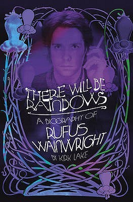 There Will Be Rainbows: A Biography of Rufus Wainwright (Hardcover)