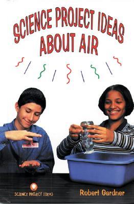 Science Project Ideas About Air (Library Binding)