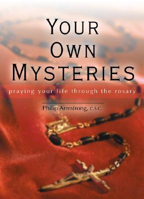 Your Own Mysteries: Praying Your Life Through the Rosary (Paperback)
