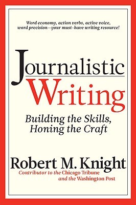 Journalistic Writing: Building the Skills, Honing the Craft (Paperback)