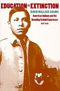 Education for Extinction: American Indians and the Boarding School Experience, 1875-1928