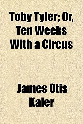 Toby Tyler; Or, Ten Weeks with a Circus
