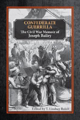Confederate Guerrilla: The Civil War Memoir of Joseph M. Bailey (The Civil War in the West)