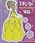 Draw Princesses in 4 Easy Steps: Then Write a Story (Drawing in 4 Easy Steps)