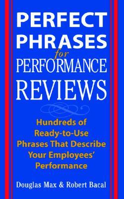 Perfect Phrases for Performance Reviews : Hundreds of Ready-to-Use Phrases That Describe Your Employees' Performance (Paperback)