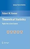 Theoretical Statistics: Topics for a Core Course (Springer Texts in Statistics) Theoretical Statistics: Topics for a Core Course (Springer Texts in Statistics)