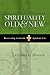Spirituality Old & New: Recovering Authentic Spiritual Life