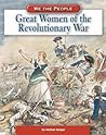 Great Women of the American Revolution by Michael Burgan