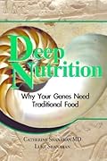 Deep Nutrition: Why Your Genes Need Traditional Food