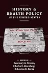 History and Health Policy in the United States: Putting the Past Back In (Critical Issues in Health and Medicine)