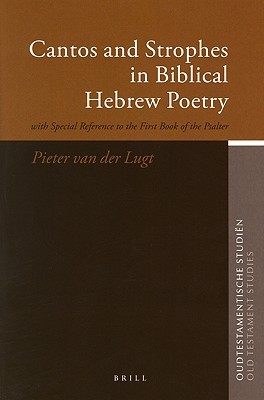 Cantos and Strophes in Biblical Hebrew Poetry: with Special Reference to the First Book of the Psalter (Oudtestamentische Studiën, Old Testament Studies, 53)