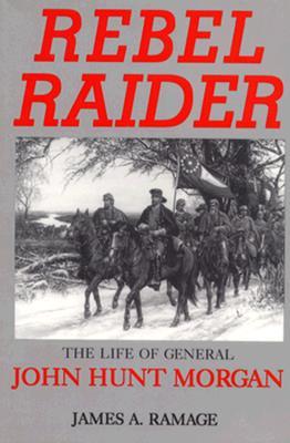 Rebel Raider:  The Life of General John Hunt Morgan (Paperback)