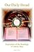 Our Daily Bread: Exposition Of The Readings Of Catholic Mass