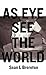 As Eye See the World