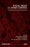 Ritual Abuse and Mind Control: The Manipulation of Attachment Needs