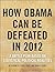 How Obama Can Be Defeated in 2012: A Battle Plan Based on Political Statistical Realities