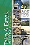 Take a Break in Ireland: Short Breaks for Native and Visitor Take a Break in Ireland: Short Breaks for Native and Visitor