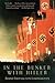 In the Bunker with Hitler: 23 July 1944-29 April 1945