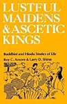 Lustful Maidens and Ascetic Kings: Buddhist and Hindu Stories of Life