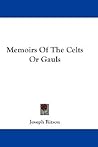 Memoirs Of The Celts Or Gauls