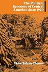 The Political Economy of Central America since 1920 (Cambridge Latin American Studies, Series Number 63) The Political Economy of Central America since 1920 (Cambridge Latin American Studies, Series Number 63)