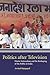 Politics after Television by Arvind Rajagopal