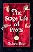 The Stage Life of Props by Andrew Sofer The Stage Life of Props by Andrew Sofer