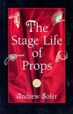 The Stage Life of Props (Theater: Theory/Text/Performance)