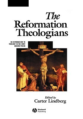 The Reformation Theologians: An Introduction to Theology in the Early Modern Period (The Great Theologians)
