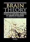 Brain Theory: Spatio-Temporal Aspects of Brain Function Brain Theory: Spatio-Temporal Aspects of Brain Function