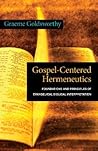 Gospel-Centered Hermeneutics by Graeme Goldsworthy Gospel-Centered Hermeneutics by Graeme Goldsworthy