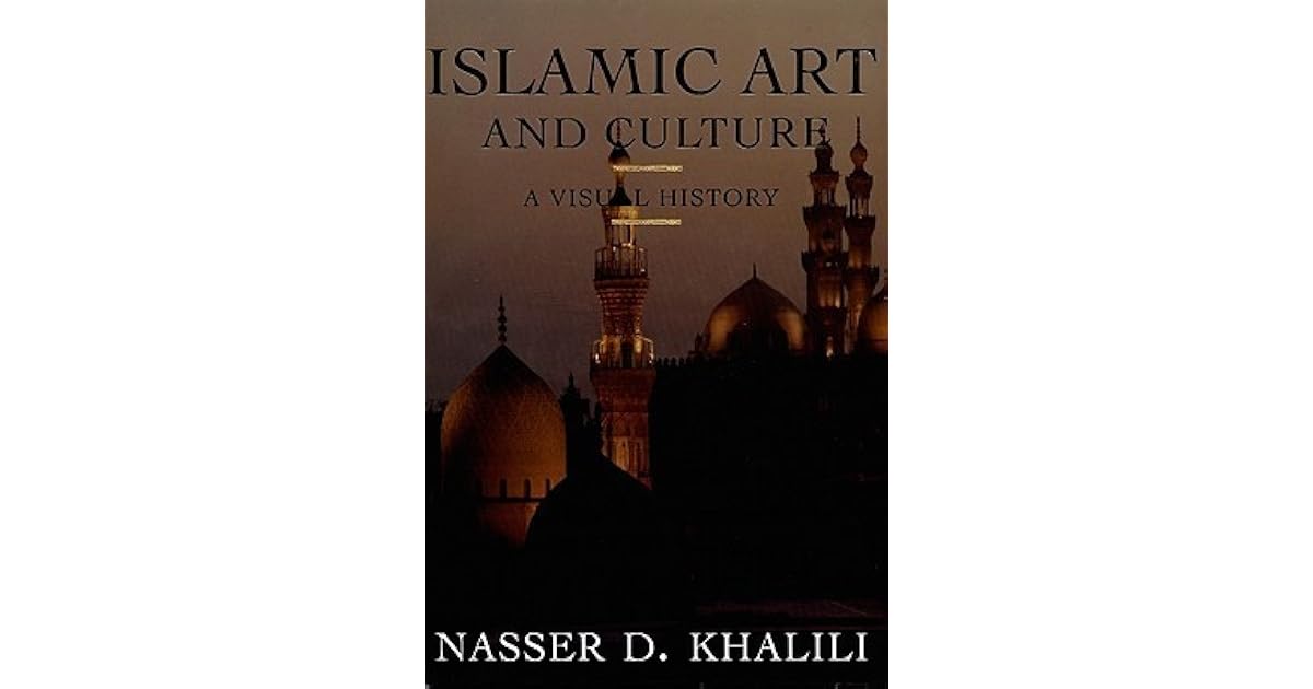 Islamic Art and Culture A Visual History by Nasser D. Khalili