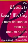 Elements of Legal Writing: A Guide to the Principles of Writing Clear, Concise, Elements of Legal Writing: A Guide to the Principles of Writing Clear, Concise,
