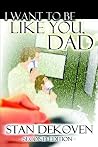 I Want To Be Like You Dad I Want To Be Like You Dad