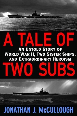 A Tale of Two Subs: An Untold Story of World War II, Two Sister Ships, and Extraordinary Heroism (Hardcover)