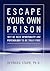 Escape Your Own Prison by Bernard Starr