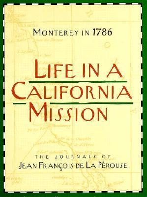 Life in a California Mission: Monterey in 1786: The Journals of Jean François de la Pérouse (Paperback)