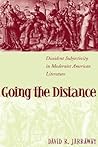 Going the Distance: Dissident Subjectivity in Modernist American Literature (Horizons in Theory and American Culture)