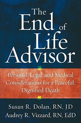 The End-of-Life Advisor: Personal, Legal, and Medical Considerations for a Peaceful, Dignified Death (Hardcover)