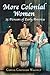 More Colonial Women: 25 Pioneers of Early America