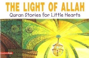 The Light Of Allah (Quran Stories For Little Hearts)